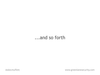 ...and so forth




@alecmuffett                 www.greenlanesecurity.com
 