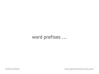 word prefixes ...




@alecmuffett                  www.greenlanesecurity.com
 