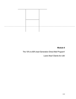 Module 8 
The 10% to 80% lead Generation Direct Mail Program! 
Loans Now! Clients for Life! 
112 
 