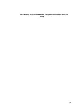 The following pages lists additional demographic studies for Broward 
County. 
23 
 