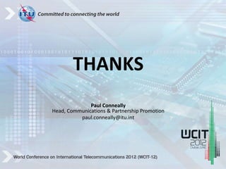 Paul Conneally
Head, Communications & Partnership Promotion
paul.conneally@itu.int
THANKS
 
