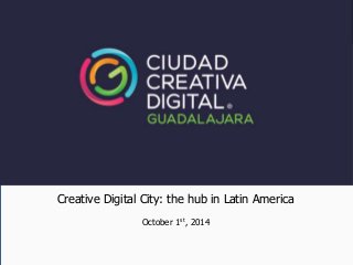 Creative Digital City: the hub in Latin America 
October 1st, 2014 
 