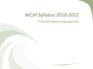 WCJH Syllabus 2010-2011 7th Pre-AP English Languages Arts 
