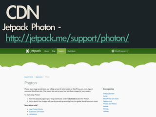 CDN
Jetpack	 Photon	 -	  
	 http://jetpack.me/support/photon/
 