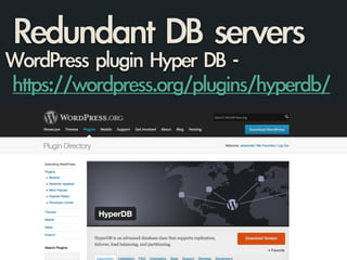 Redundant	 DB	 servers
WordPress	 plugin	 Hyper	 DB	 -	  
	 https://wordpress.org/plugins/hyperdb/
 