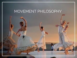 MOVEMENT PHILOSOPHY
 