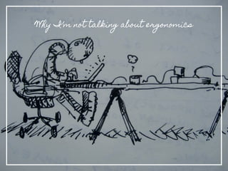 Why I’m not talking about ergonomics
 