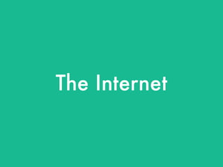 The Internet
 