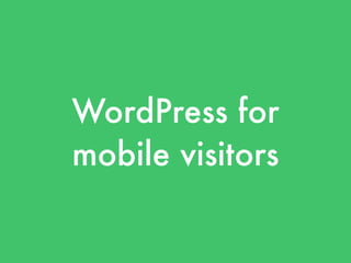 WordPress for
mobile visitors
 