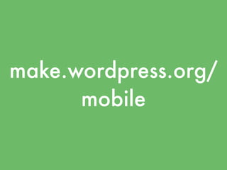 make.wordpress.org/
      mobile
 