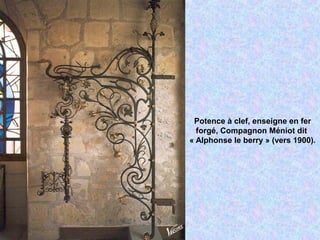 Potence à clef, enseigne en fer
forgé, Compagnon Méniot dit
« Alphonse le berry » (vers 1900).
 