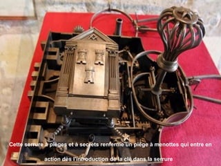 Cette serrure à pièges et à secrets renferme un piège à menottes qui entre en
action dès l'introduction de la clé dans la serrure
 
