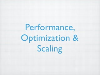 Performance,
Optimization &
    Scaling
 