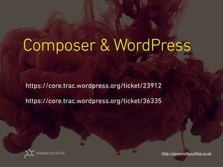 Composer & WordPress
http://poweredbycoﬀee.co.uk
https://core.trac.wordpress.org/ticket/23912
https://core.trac.wordpress.org/ticket/36335
 