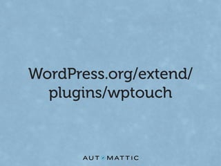 WordPress.org/extend/
  plugins/wptouch
 
