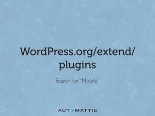 WordPress.org/extend/
      plugins
      Search for “Mobile”
 