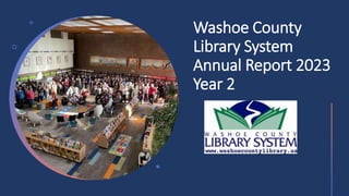 Washoe County
Library System
Annual Report 2023
Year 2
 