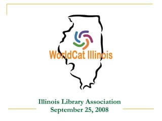 Illinois Library Association  September 25, 2008 