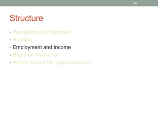 Structure<br />Population and Migration<br />Housing<br />Employment and Income<br />Regional Resilience<br />Where to nex...