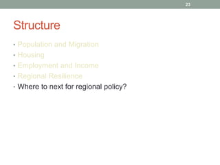 Structure<br />Population and Migration<br />Housing<br />Employment and Income<br />Regional Resilience<br />Where to nex...