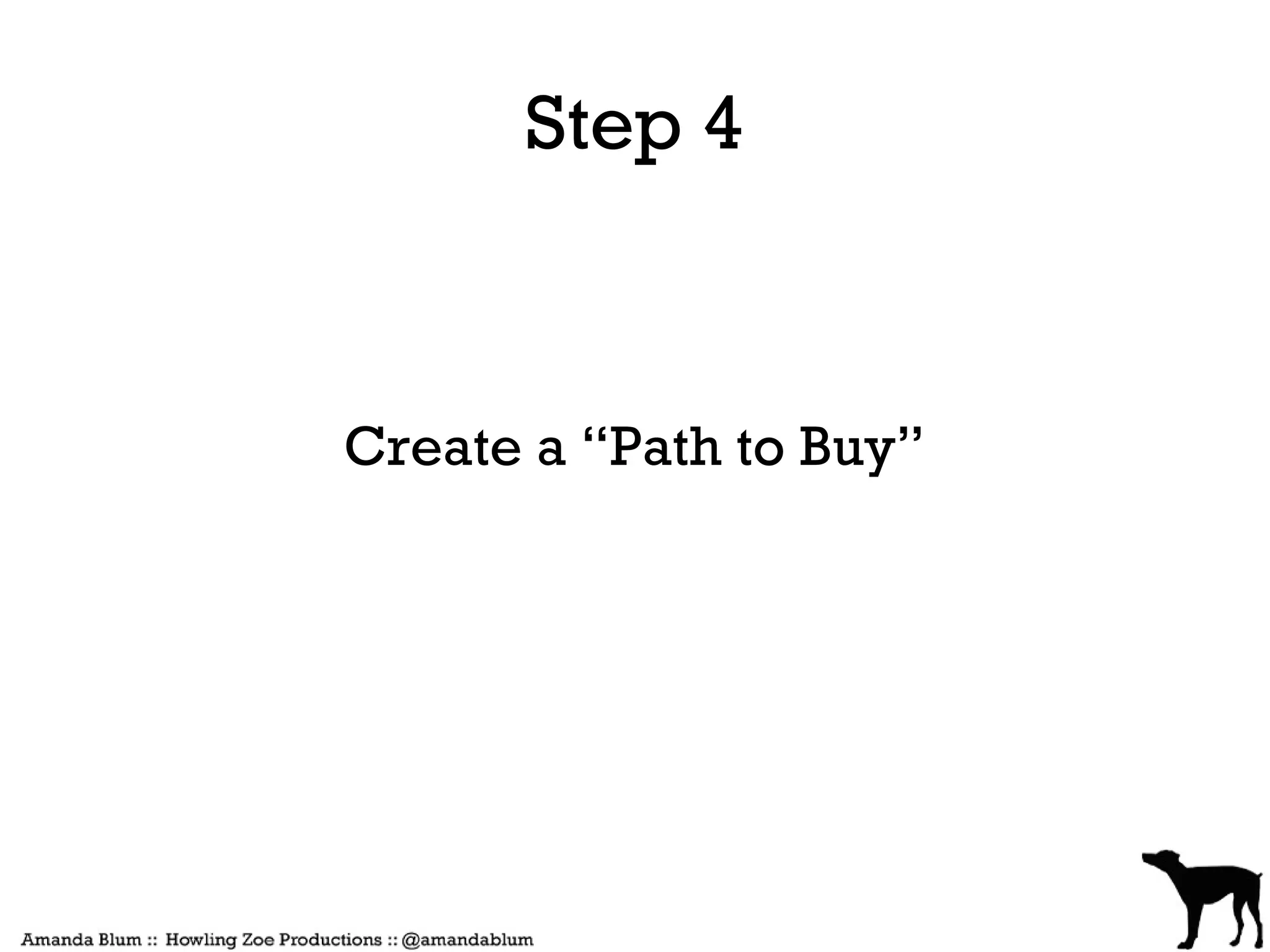 Step 4



Create a “Path to Buy”
 
