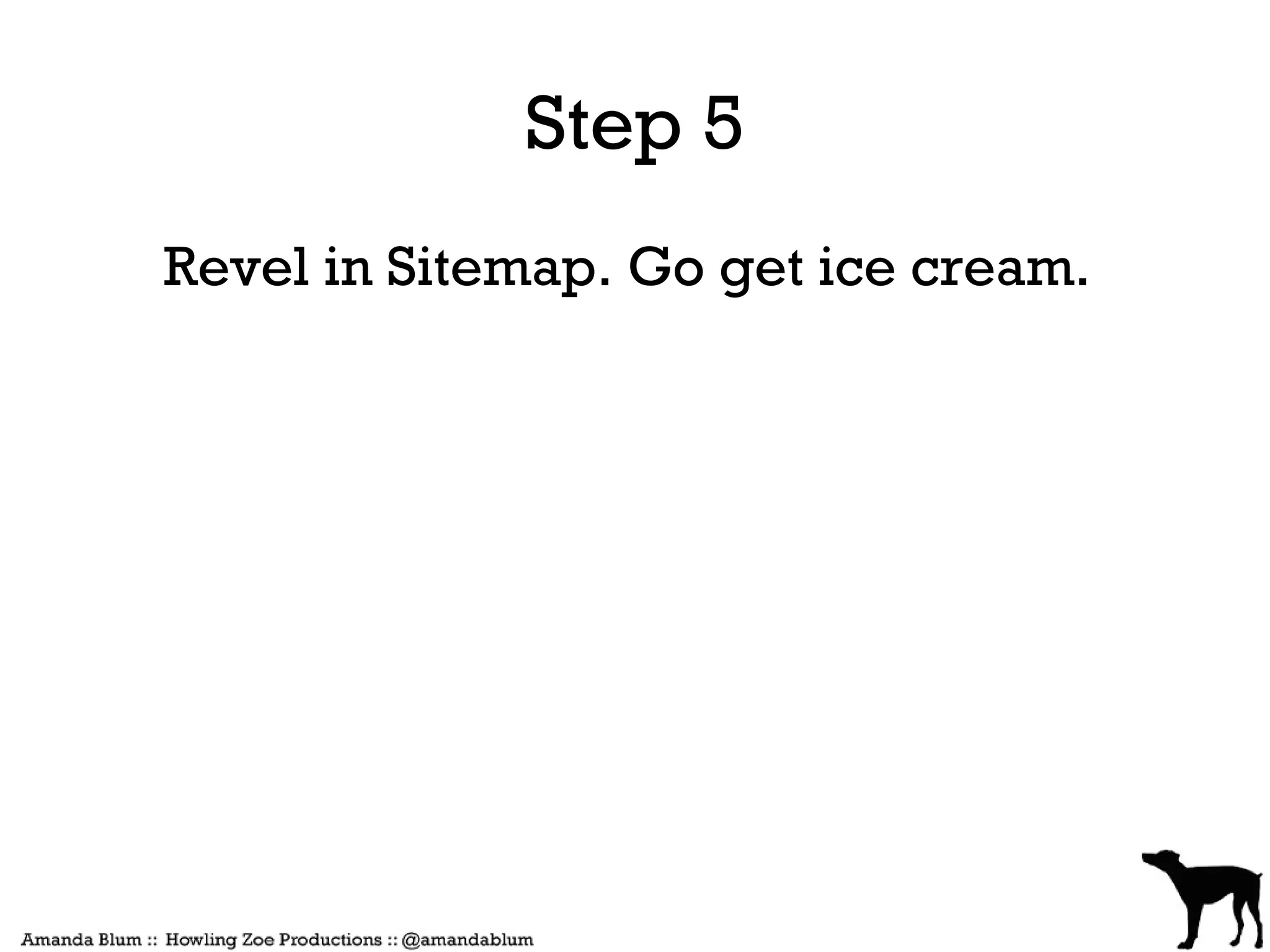 Step 5
Revel in Sitemap. Go get ice cream.
 