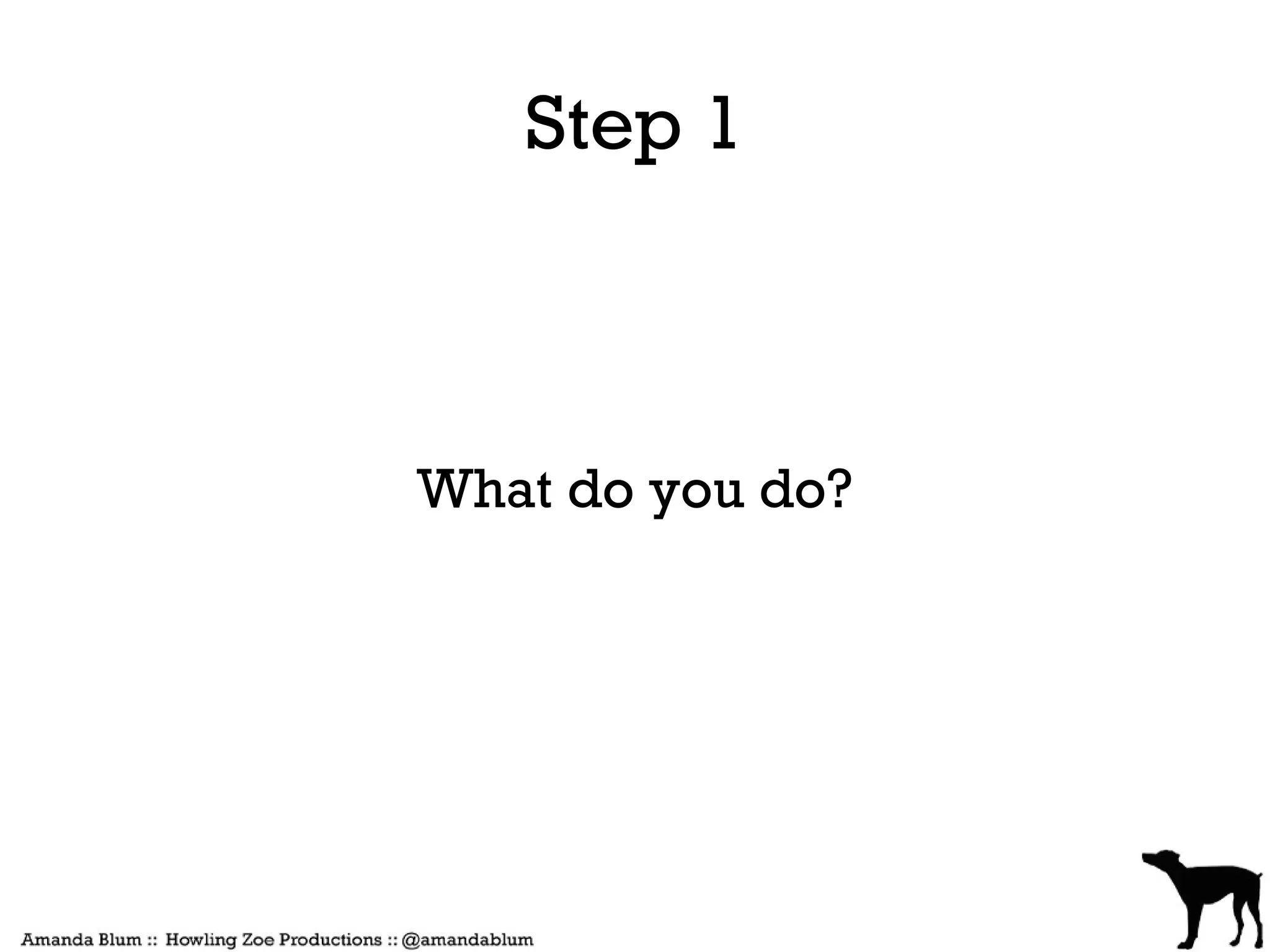 Step 1



What do you do?
 