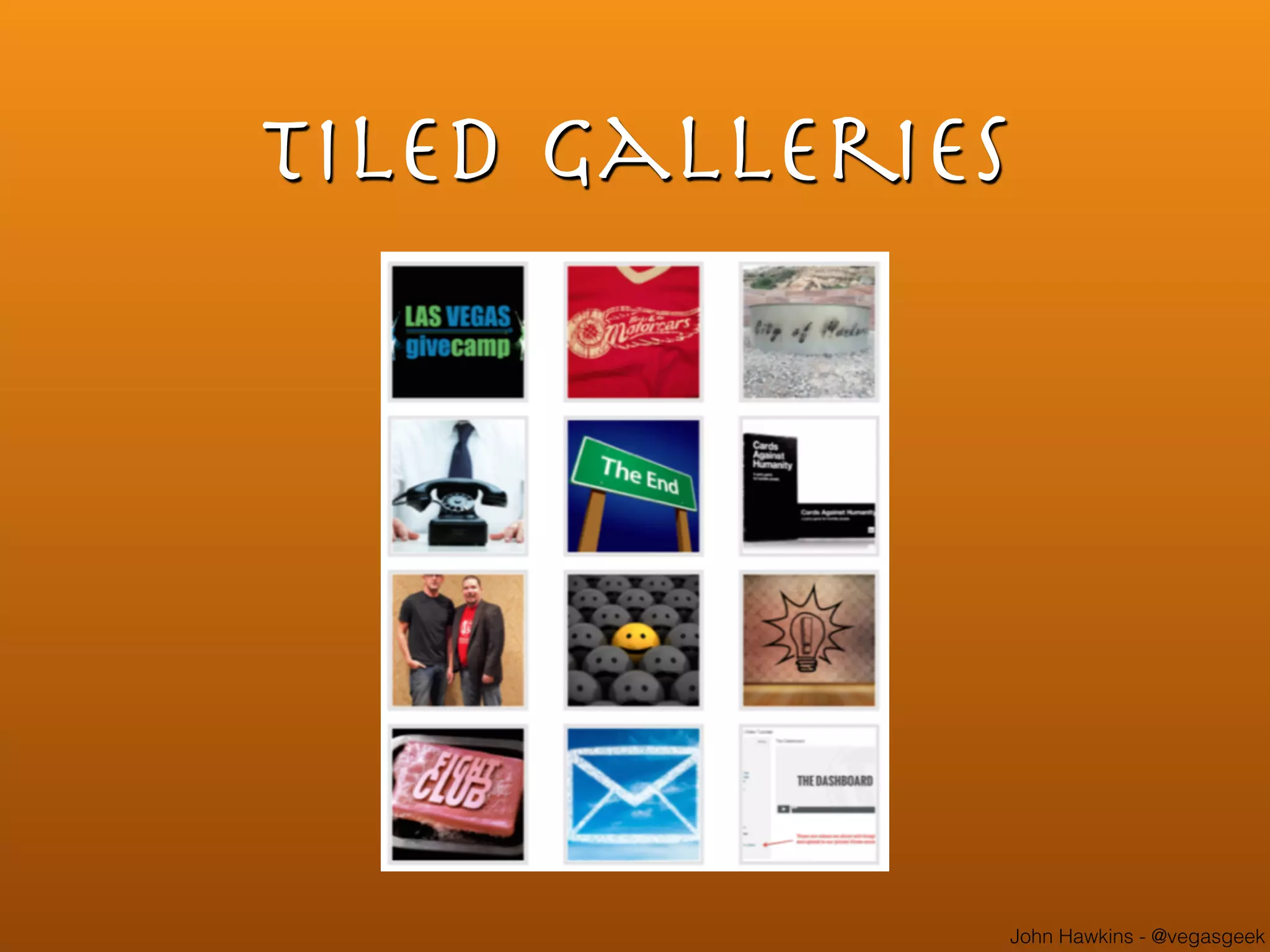 John Hawkins - @vegasgeek
Tiled Galleries
 