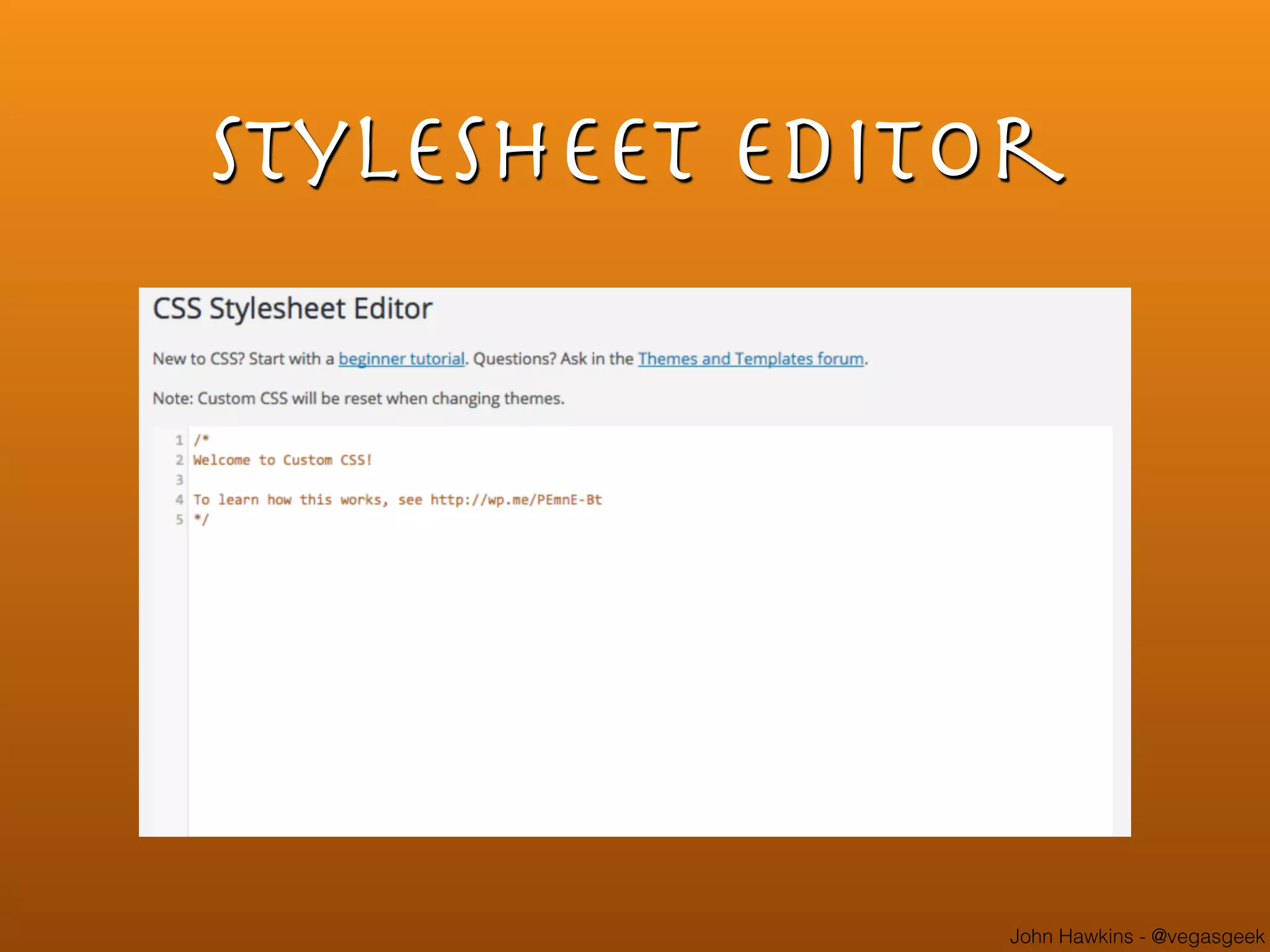 John Hawkins - @vegasgeek
Stylesheet Editor
 