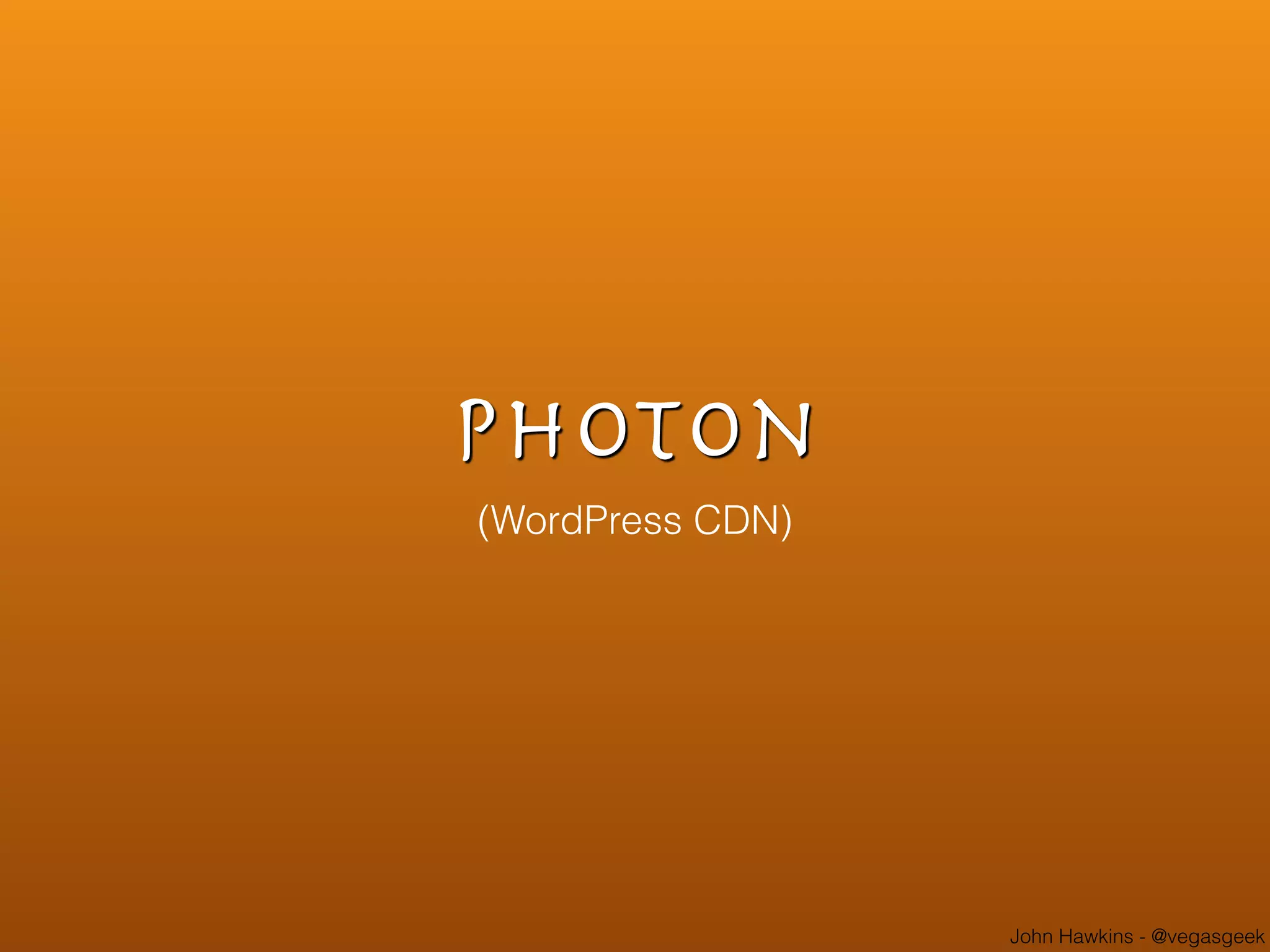John Hawkins - @vegasgeek
Photon
(WordPress CDN)
 
