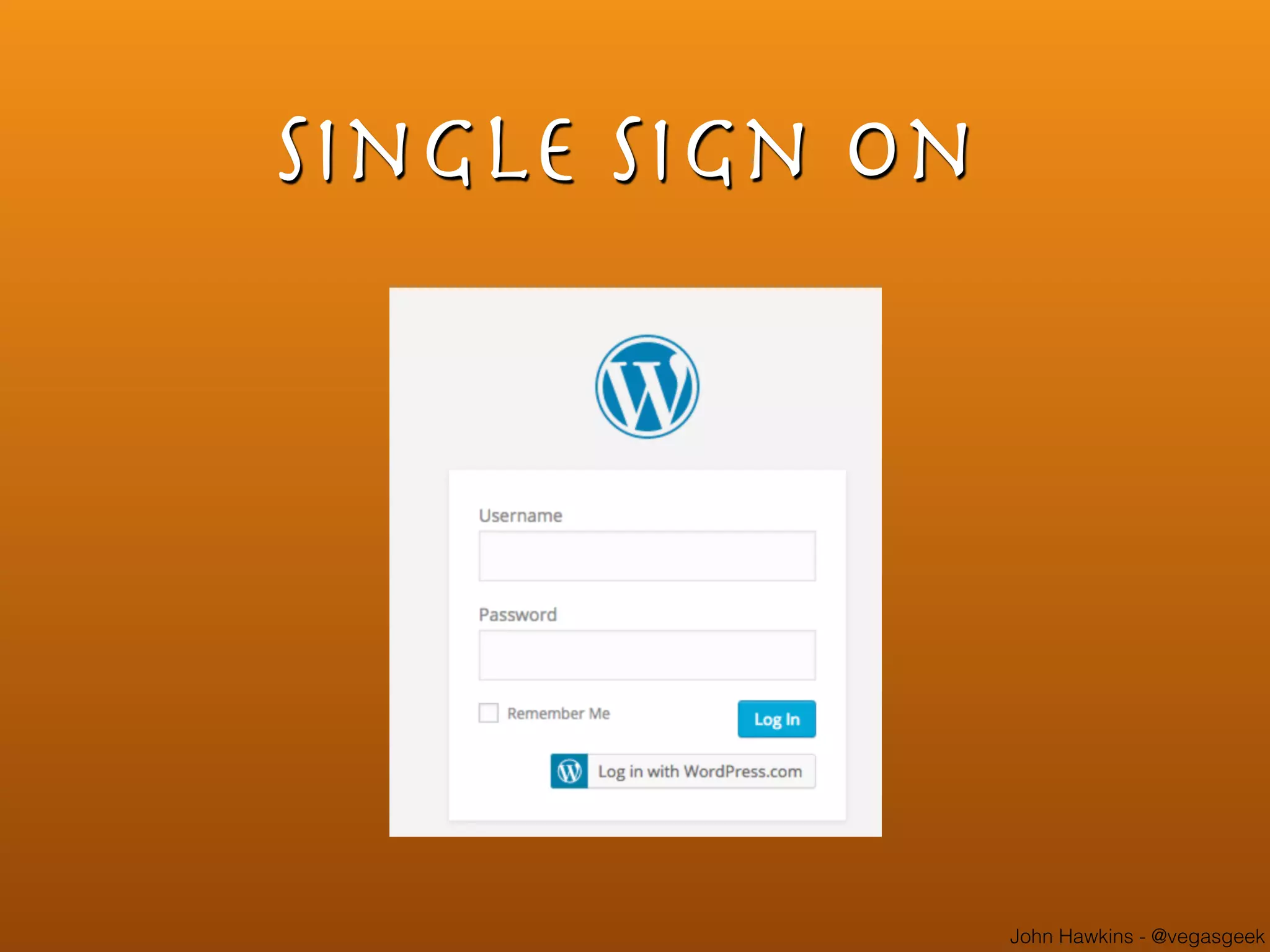 John Hawkins - @vegasgeek
Single Sign On
 
