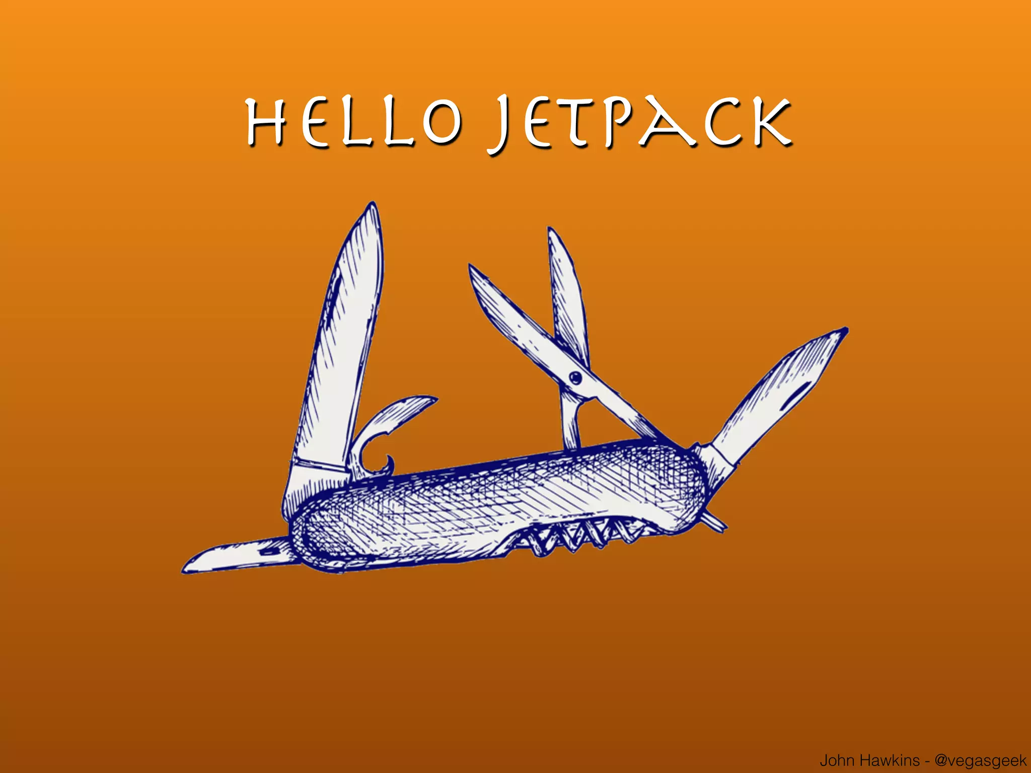 John Hawkins - @vegasgeek
Hello jetpack
 