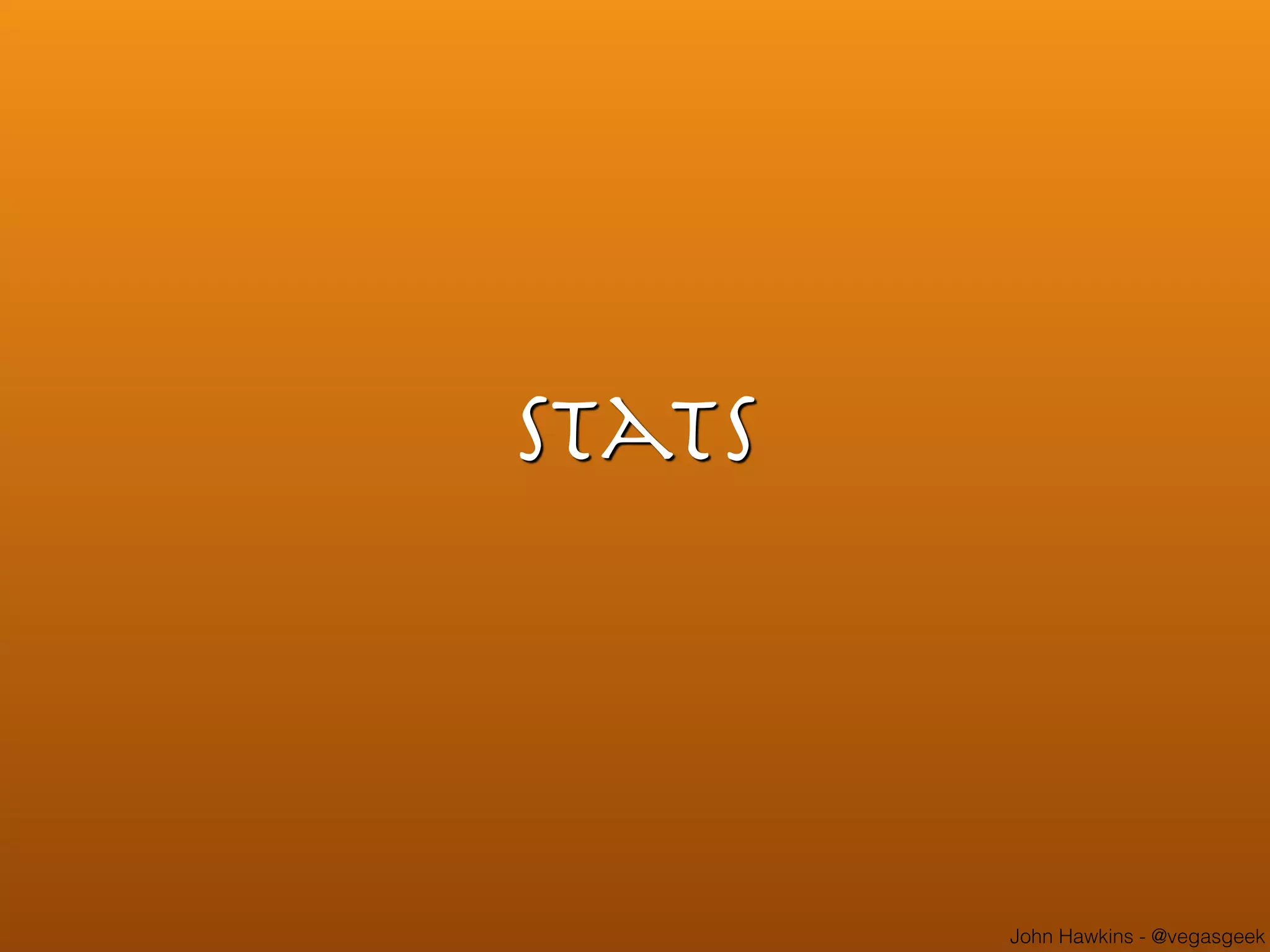 John Hawkins - @vegasgeek
Stats
 