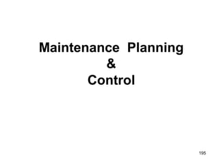 195
Maintenance Planning
&
Control
 