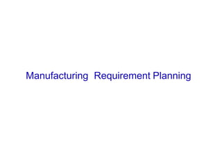 Manufacturing Requirement Planning
 