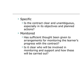 <ul><ul><li>Specific </li></ul></ul><ul><ul><ul><li>Is the contract clear and unambiguous, especially in its objectives an...