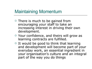 Maintaining Momentum <ul><li>There is much to be gained from encouraging your staff to take an increasing interest in driv...