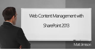 MattJimison
WebContentManagementwith
SharePoint2013
 