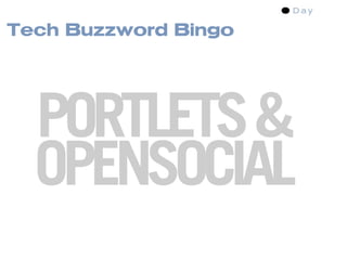 Tech Buzzword Bingo




  PORTLETS &
  OPENSOCIAL
 