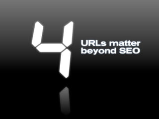 URLs matter
beyond SEO
 