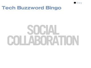 Tech Buzzword Bingo




     SOCIAL
 COLLABORATION
 