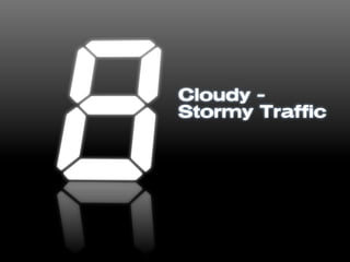 Cloudy -
Stormy Traffic
 