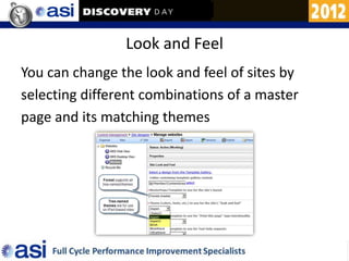 Look and Feel
You can change the look and feel of sites by
selecting different combinations of a master
page and its matching themes
 