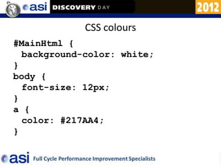 CSS colours
#MainHtml {
  background-color: white;
}
body {
  font-size: 12px;
}
a {
  color: #217AA4;
}
 