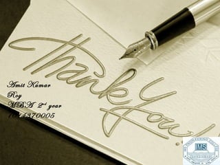 Amit Kumar Roy MBA  2 nd  year 1014370005 