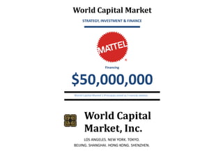 World Capital Market
STRATEGY, INVESTMENT & FINANCE

Financing

$50,000,000
World Capital Market’s Principals acted as f nancial advisor.

World Capital
Market, Inc.
LOS ANGELES. NEW YORK. TOKYO.
BEIJING. SHANGHAI. HONG KONG. SHENZHEN.

 
