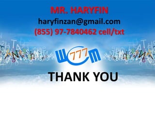 MR. HARYFIN
haryfinzan@gmail.com
(855) 97-7840462 cell/txt

THANK YOU

 
