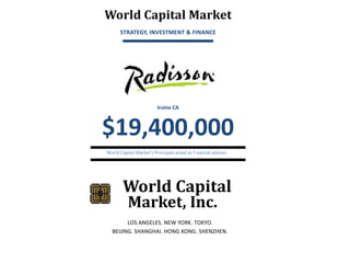 World Capital Market
STRATEGY, INVESTMENT & FINANCE

Irvine CA

$19,400,000
World Capital Market’s Principals acted as f nancial advisor.

World Capital
Market, Inc.
LOS ANGELES. NEW YORK. TOKYO.
BEIJING. SHANGHAI. HONG KONG. SHENZHEN.

 