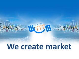 We create market

 