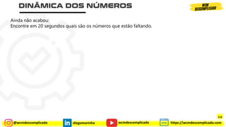 @wcmdescomplicado diegomarinho https://wcmdescomplicado.com
wcmdescomplicado
Ainda não acabou:
Encontre em 20 segundos quais são os números que estão faltando.
113
113
 